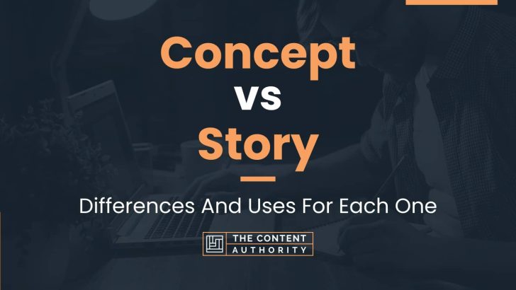 Concept vs Story: Differences And Uses For Each One