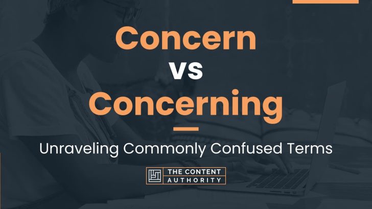 Concern vs Concerning: Unraveling Commonly Confused Terms