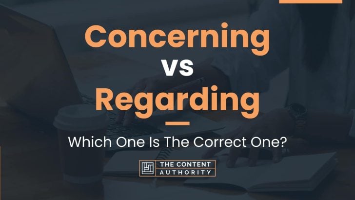 Concerning vs Regarding: Which One Is The Correct One?
