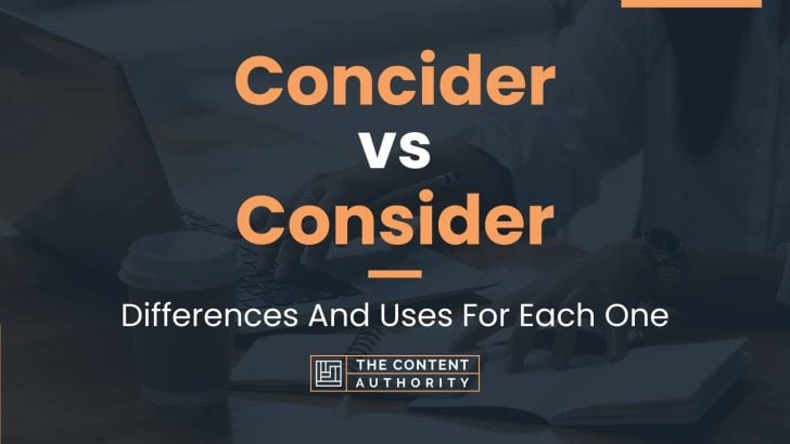 Concider vs Consider: Differences And Uses For Each One