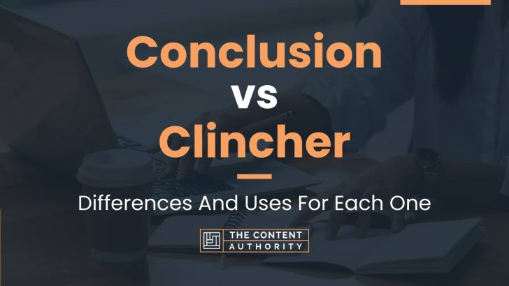 Conclusion vs Clincher: Differences And Uses For Each One