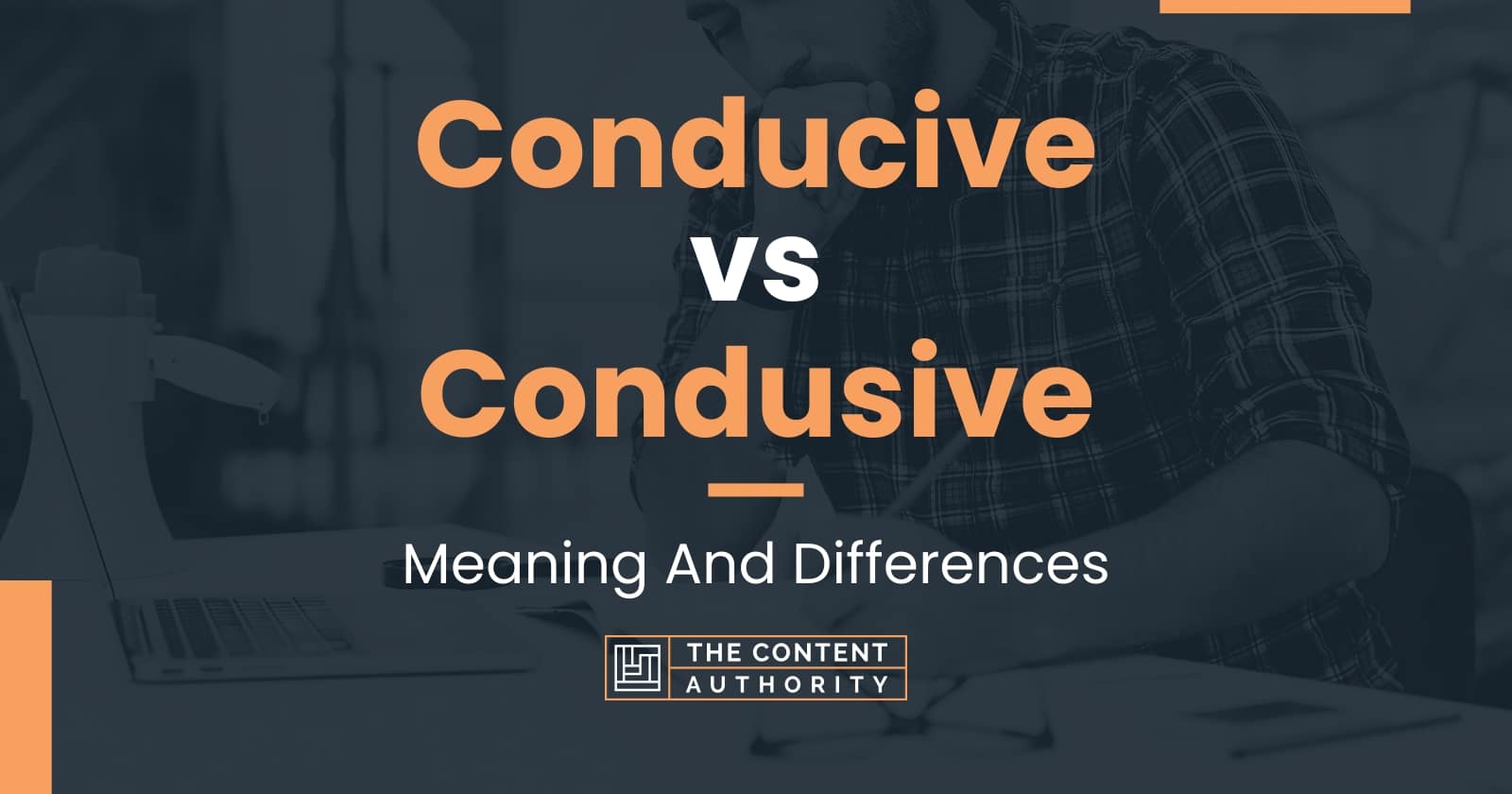 Conducive Vs Condusive Meaning And Differences
