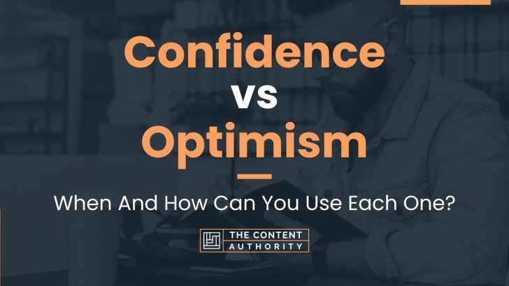 Confidence vs Optimism: When And How Can You Use Each One?