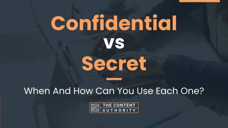 Confidential vs Secret: When And How Can You Use Each One?