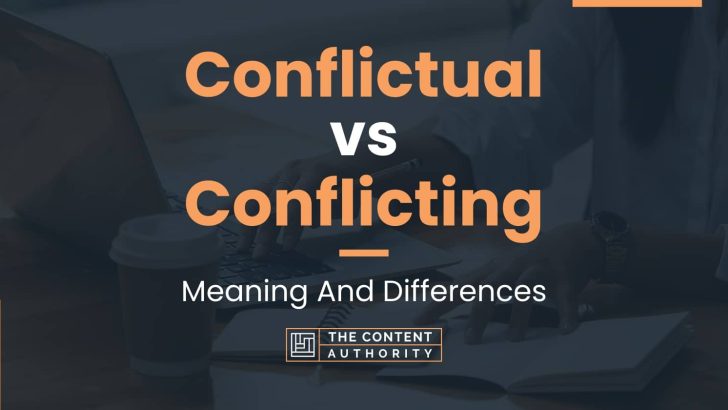 Conflictual vs Conflicting: Meaning And Differences