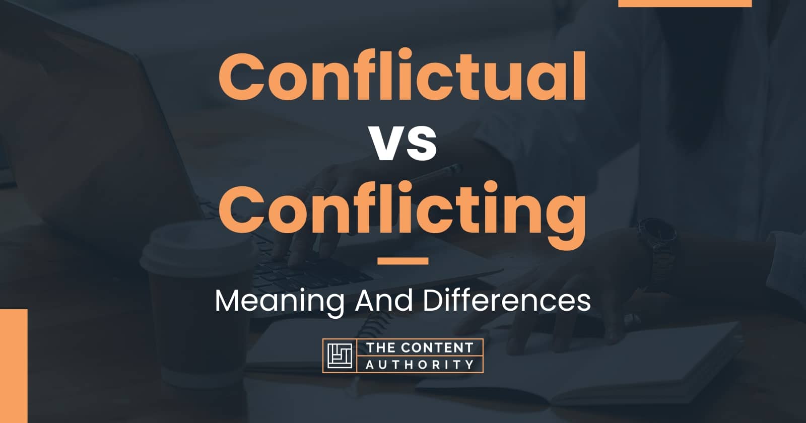 Conflictual vs Conflicting: Meaning And Differences