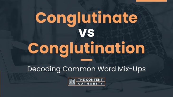 Conglutinate vs Conglutination: Decoding Common Word Mix-Ups