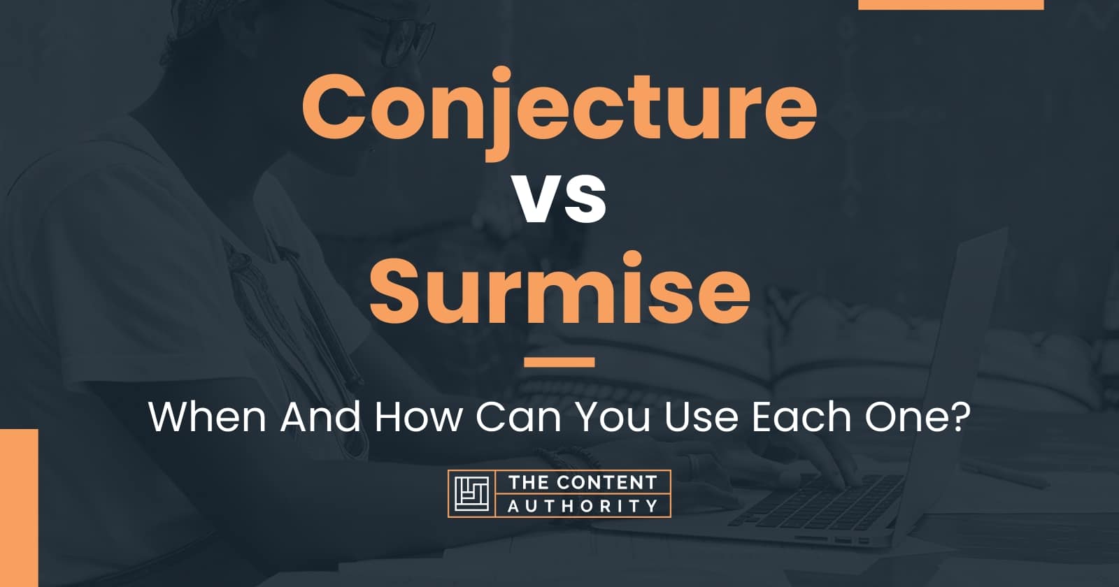 Conjecture vs Surmise: When And How Can You Use Each One?