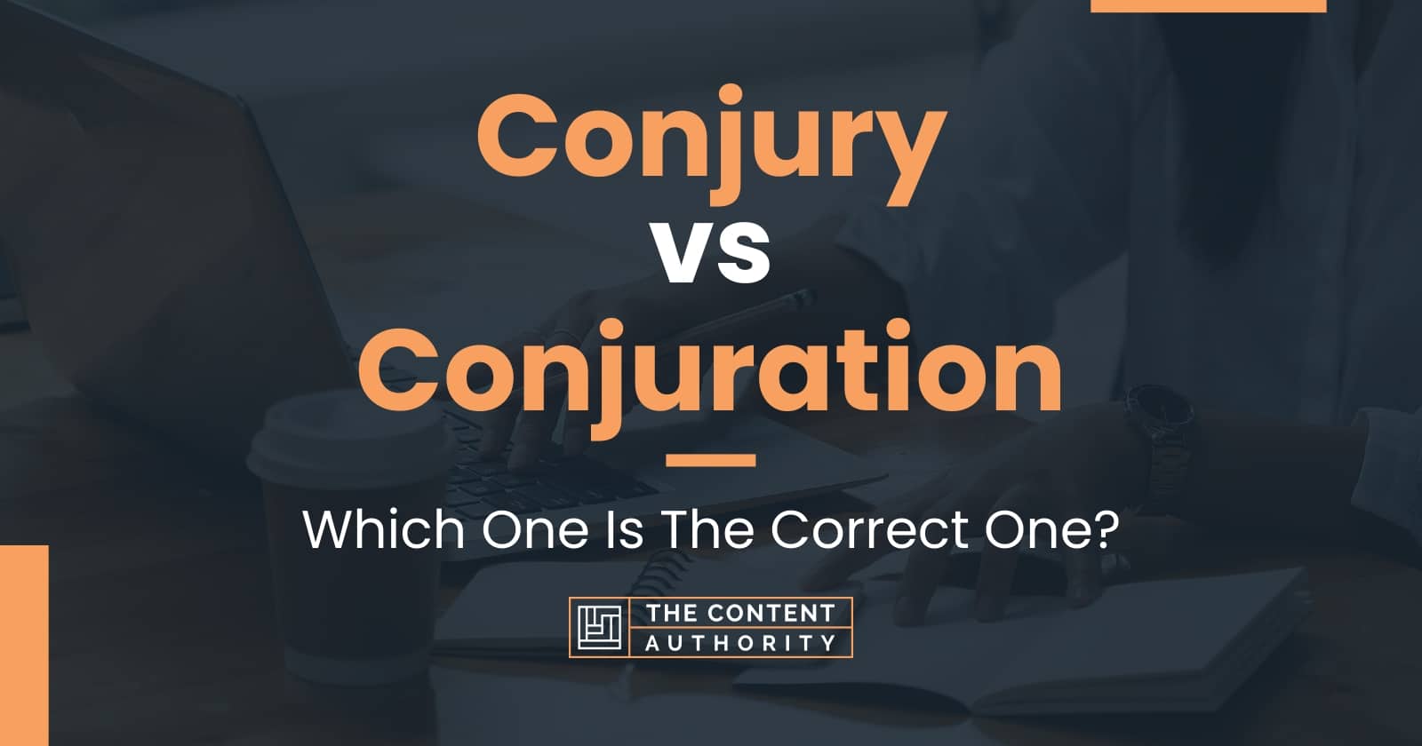 Conjury vs Conjuration: Which One Is The Correct One?