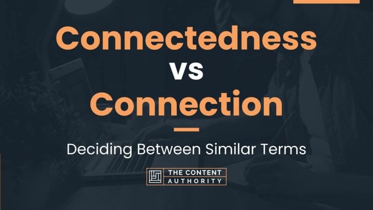 Connectedness vs Connection: Deciding Between Similar Terms