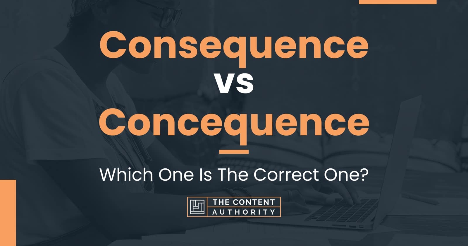 Consequence vs Concequence: Which One Is The Correct One?