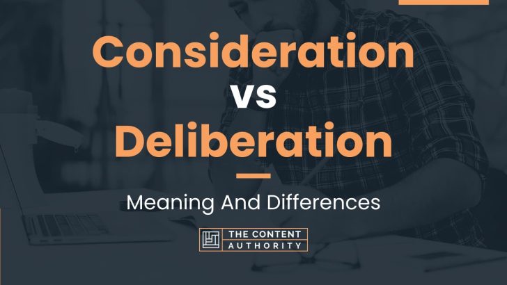 Consideration vs Deliberation: Meaning And Differences