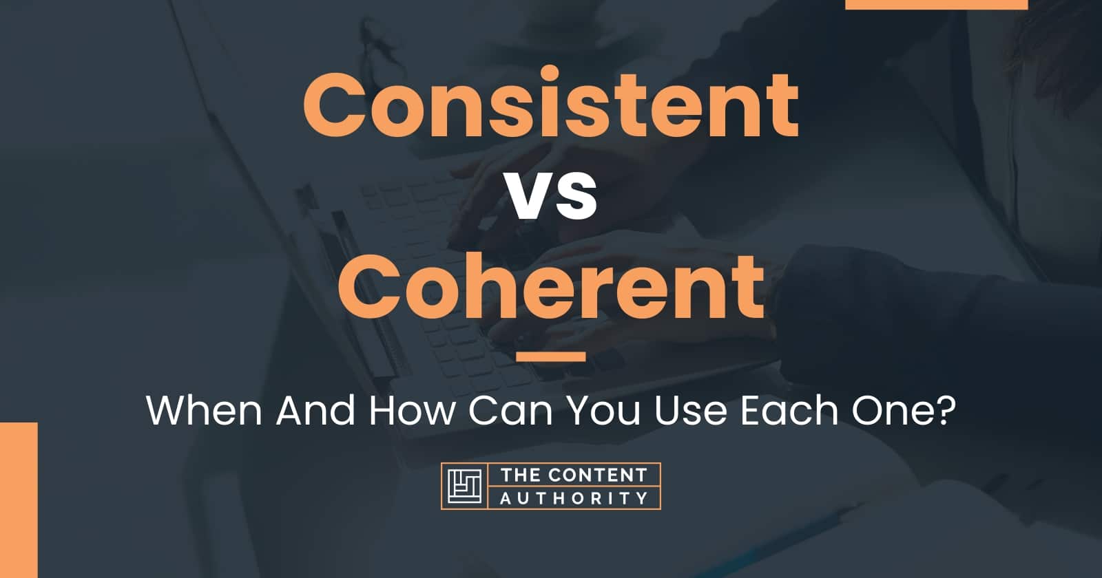 Consistent vs Coherent: When And How Can You Use Each One?