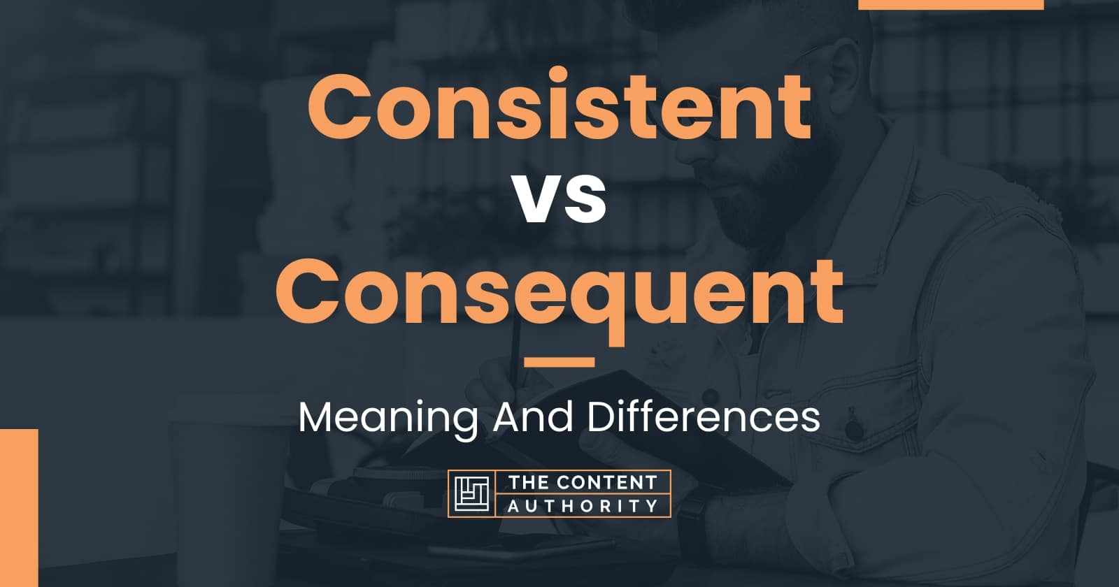 consistent-vs-consequent-meaning-and-differences