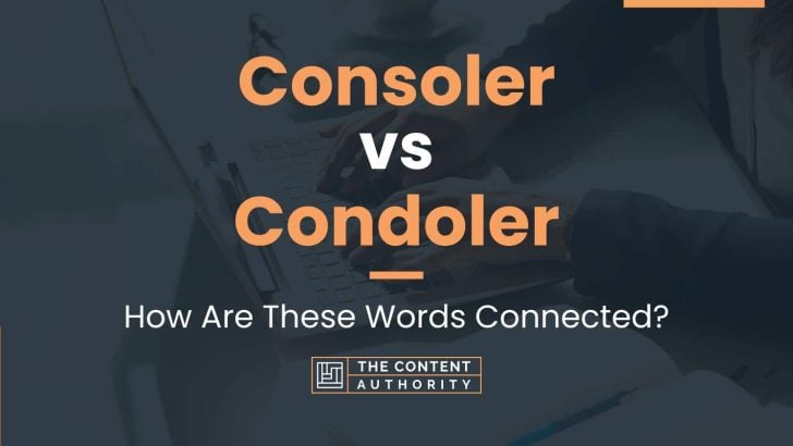 Consoler vs Condoler: How Are These Words Connected?