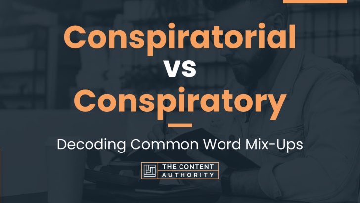 Conspiratorial vs Conspiratory: Decoding Common Word Mix-Ups
