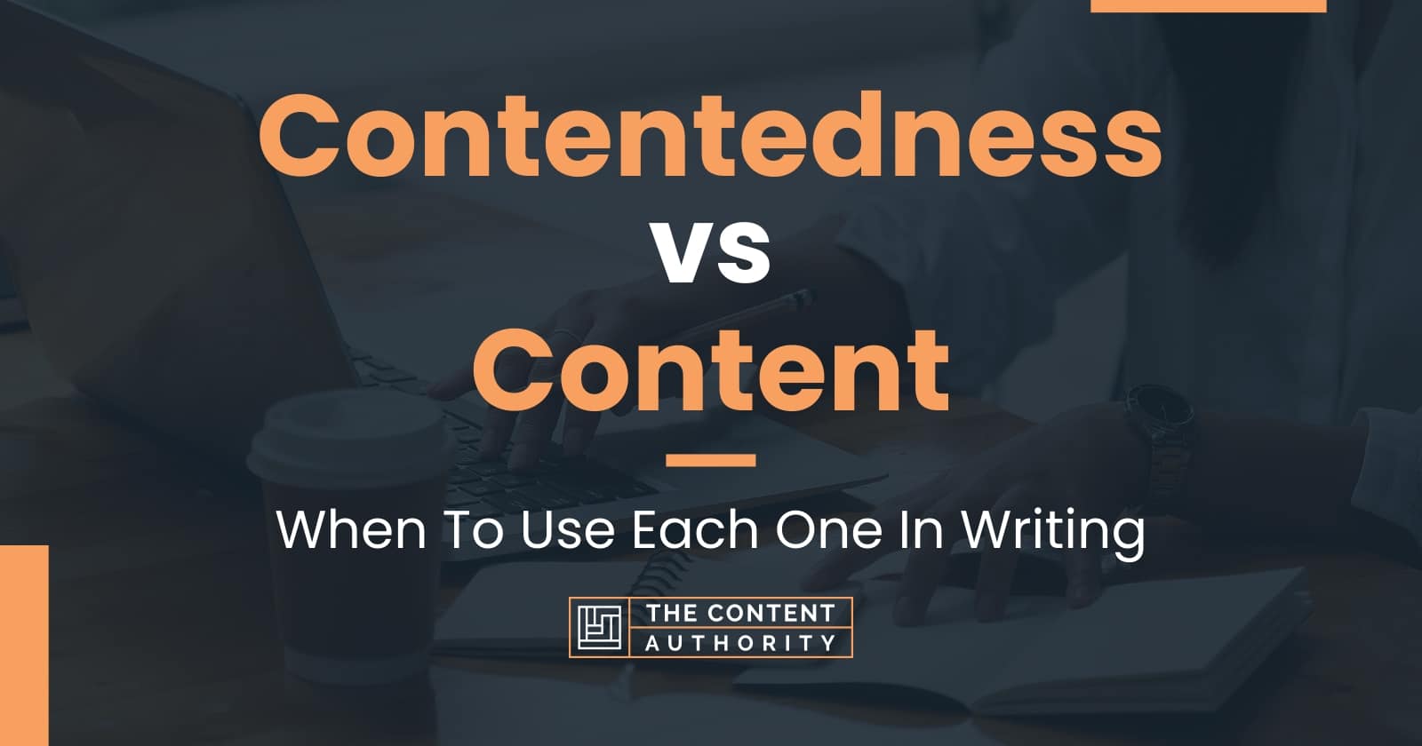 Contentedness vs Content: When To Use Each One In Writing