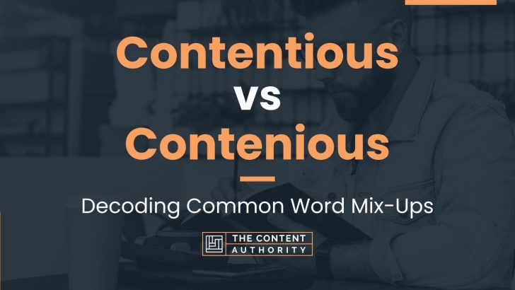 Contentious vs Contenious: Decoding Common Word Mix-Ups