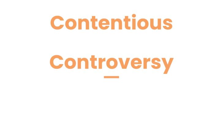 Contentious vs Controversy: When To Use Each One In Writing