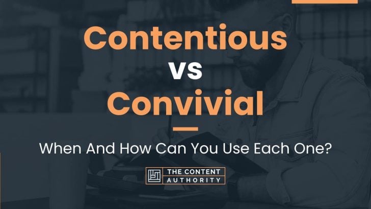 Contentious vs Convivial: When And How Can You Use Each One?