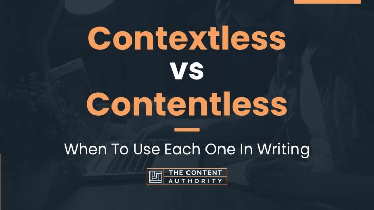 Contextless vs Contentless: When To Use Each One In Writing