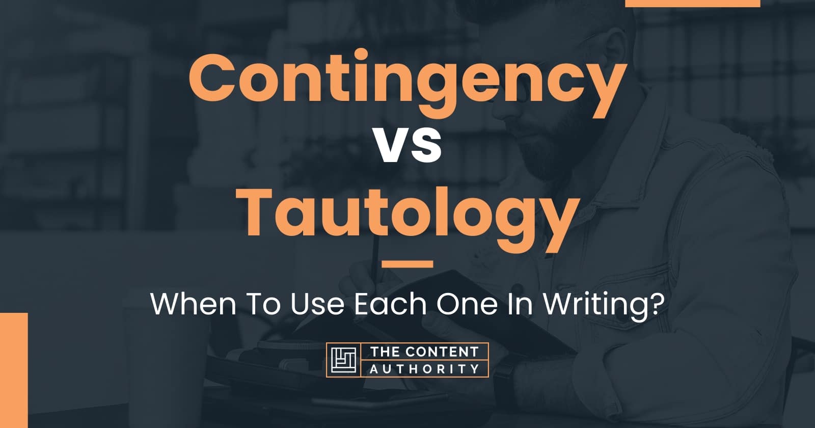 Contingency vs Tautology: When To Use Each One In Writing?