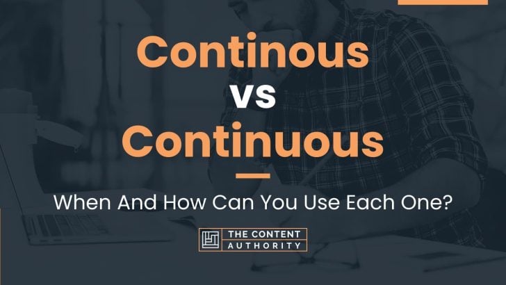 Continous vs Continuous: When And How Can You Use Each One?