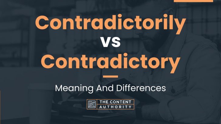Contradictorily vs Contradictory: Meaning And Differences