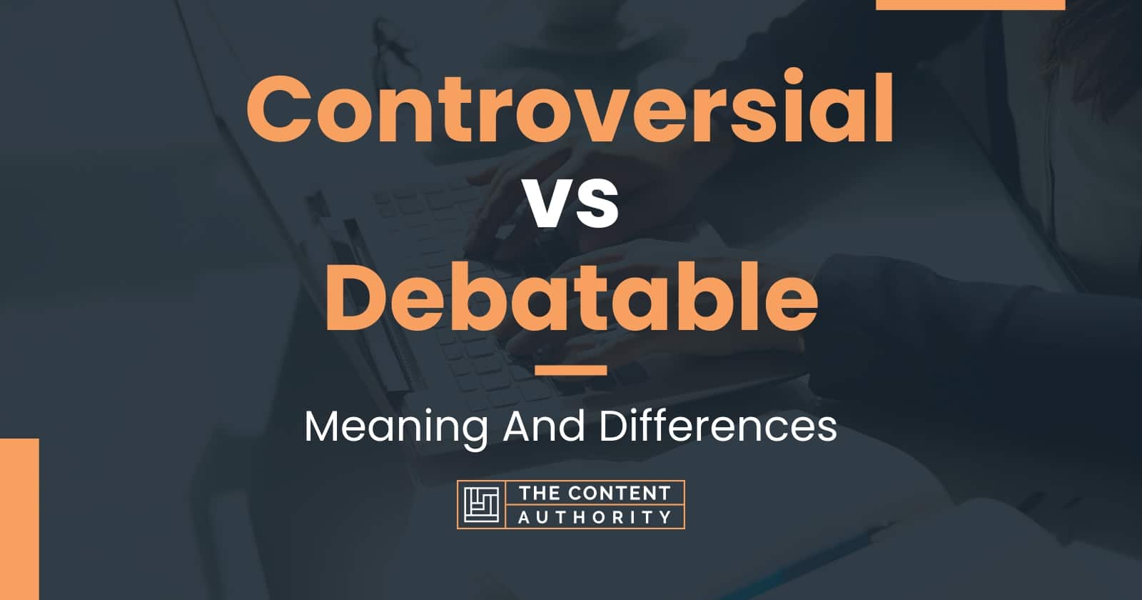 controversial-vs-debatable-meaning-and-differences