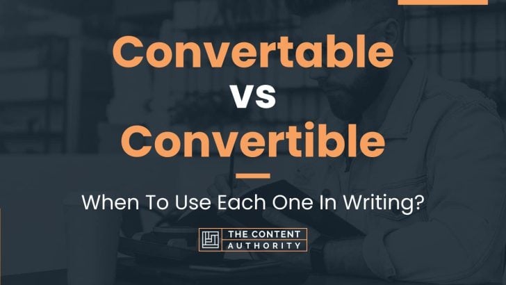 Convertable vs Convertible: When To Use Each One In Writing?