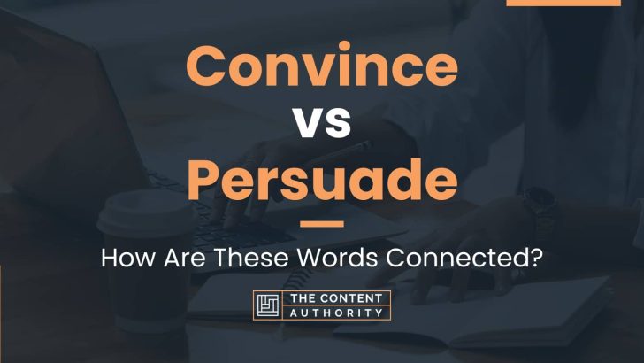 Convince vs Persuade: How Are These Words Connected?