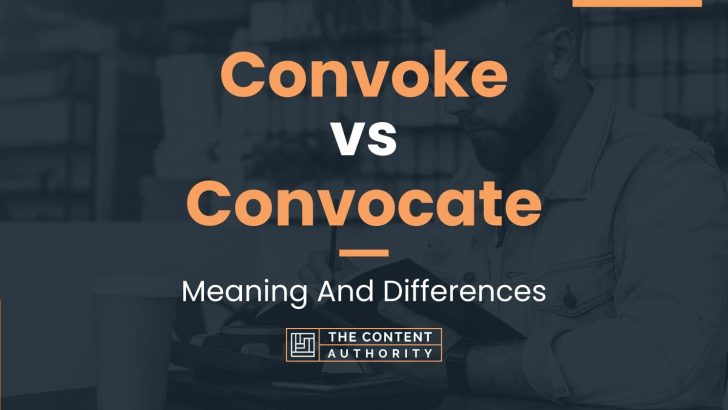 Convoke vs Convocate: Meaning And Differences