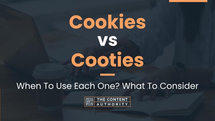 Cookies vs Cooties: When To Use Each One? What To Consider