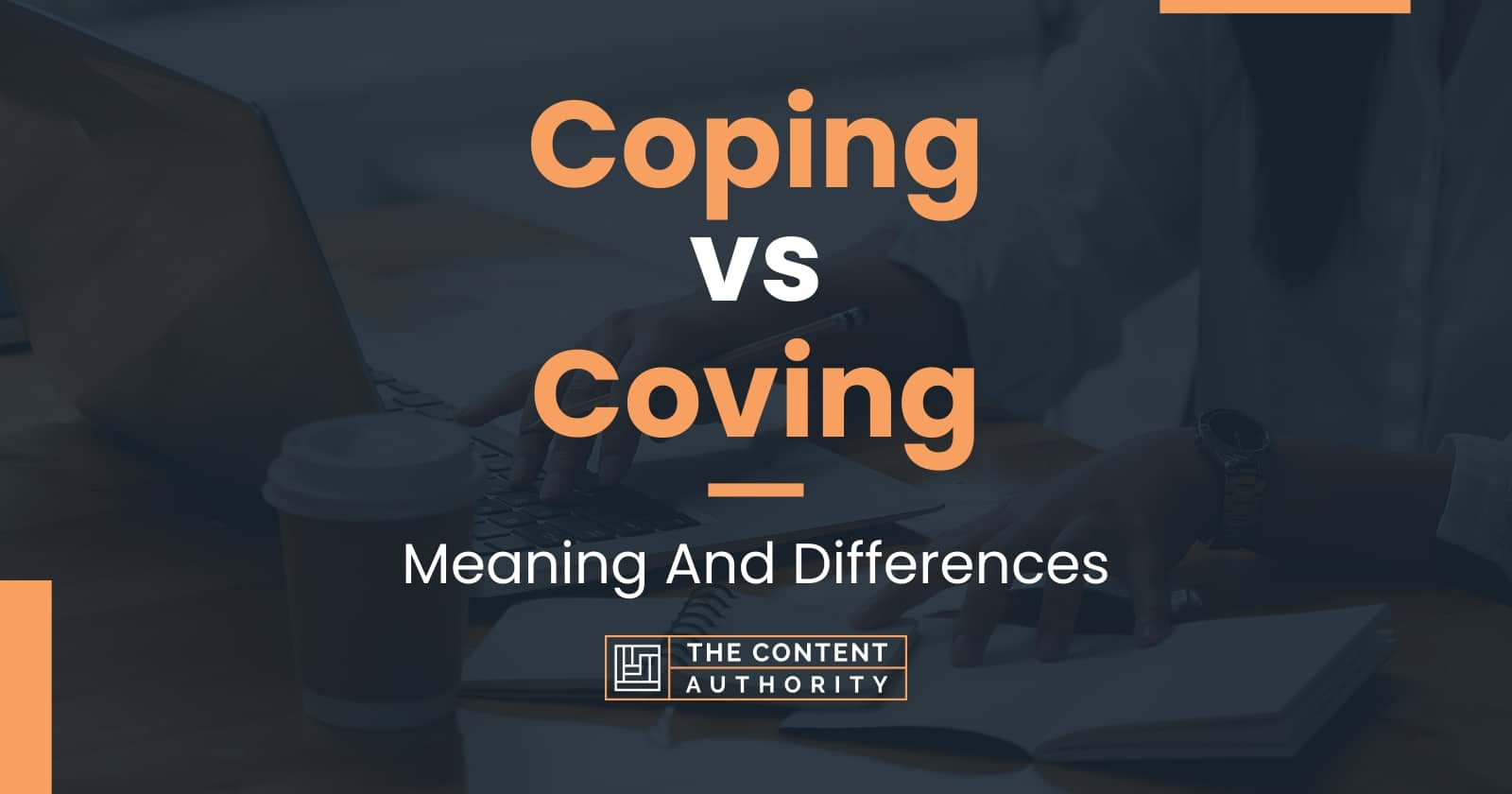 Coping Vs Coving: Meaning And Differences