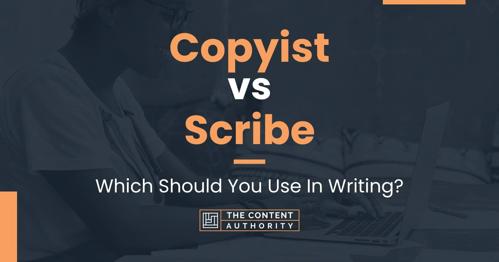 Copyist vs Scribe Which Should You Use In Writing?