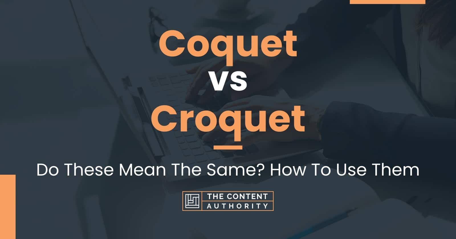 Coquet vs Croquet Do These Mean The Same? How To Use Them