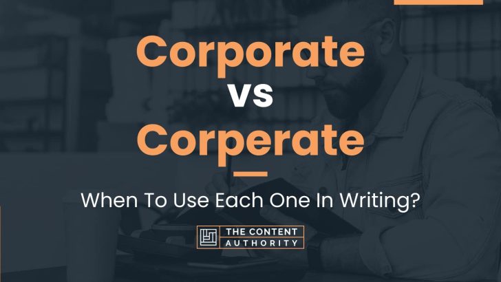 Corporate vs Corperate: When To Use Each One In Writing?