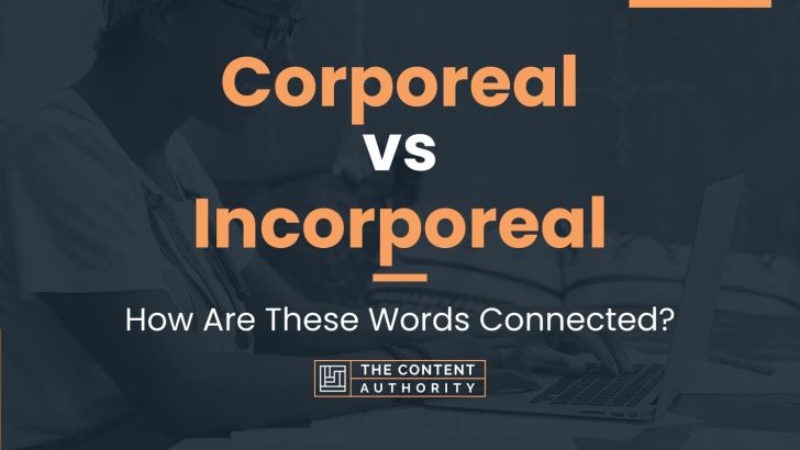 Corporeal vs Incorporeal: How Are These Words Connected?