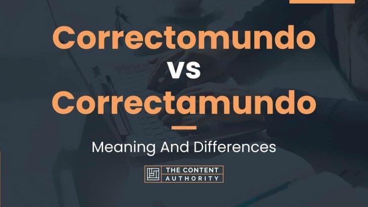 Correctomundo vs Correctamundo: Meaning And Differences