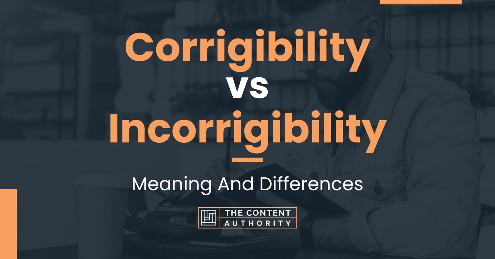Corrigibility vs Incorrigibility: Meaning And Differences