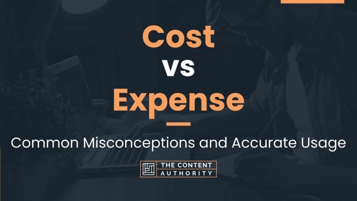 Cost vs Expense: Common Misconceptions and Accurate Usage