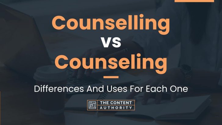 Counselling vs Counseling: Differences And Uses For Each One
