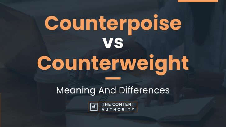 Counterpoise vs Counterweight: Meaning And Differences