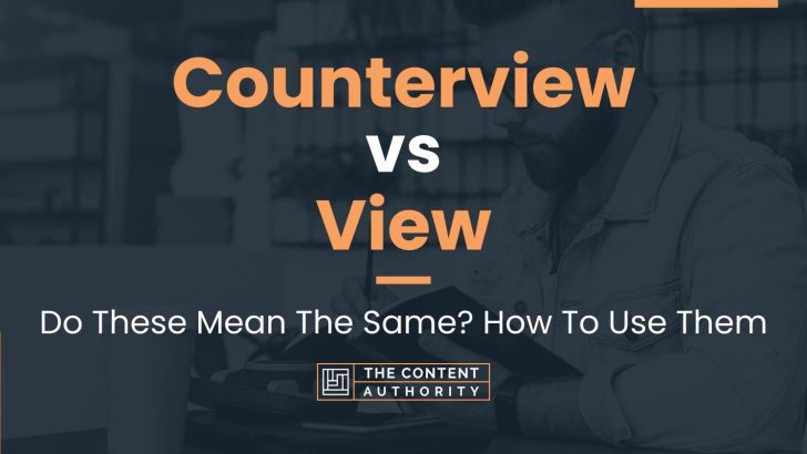 Counterview vs View: Do These Mean The Same? How To Use Them
