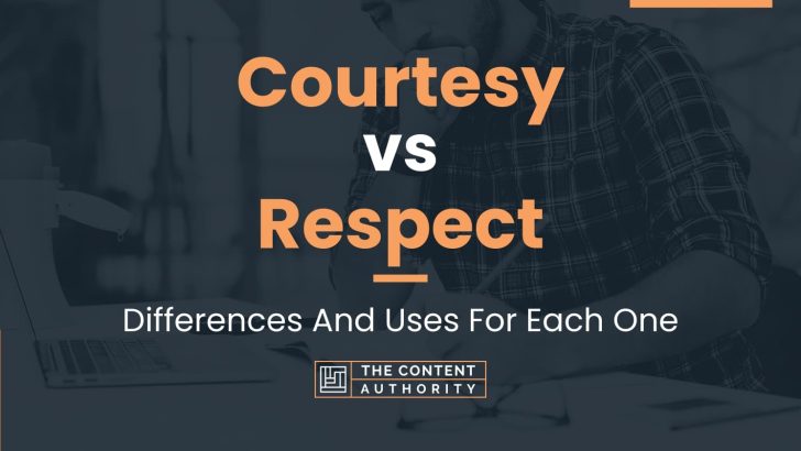 Courtesy vs Respect: Differences And Uses For Each One