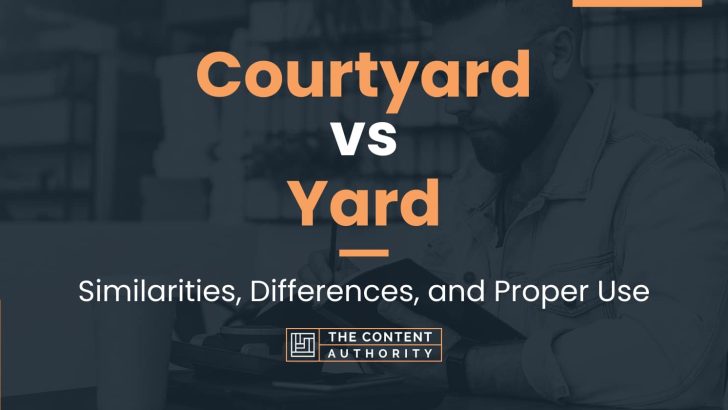 Courtyard vs Yard: Similarities, Differences, and Proper Use