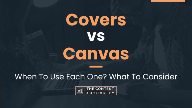 Covers vs Canvas: When To Use Each One? What To Consider