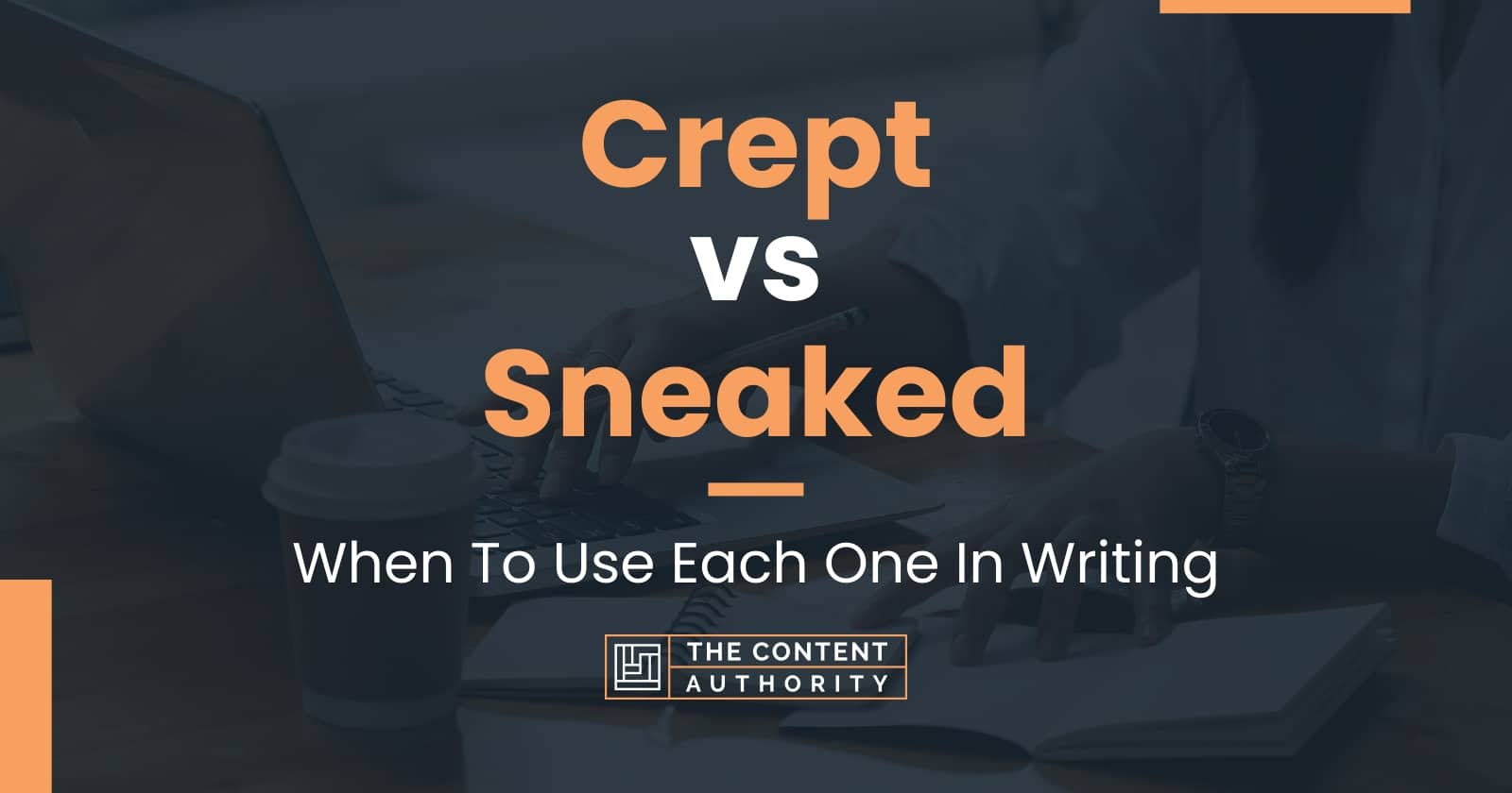 Crept Vs Sneaked: When To Use Each One In Writing