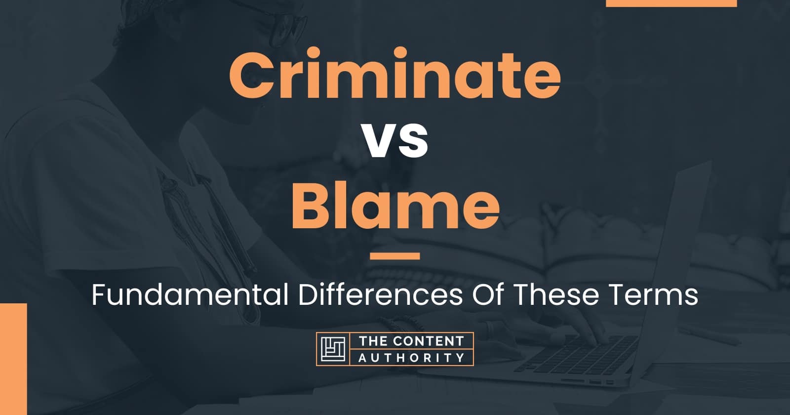 Criminate vs Blame: Fundamental Differences Of These Terms