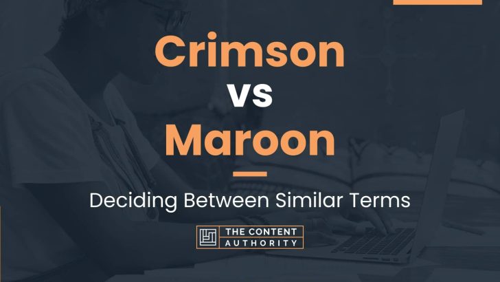 Crimson vs Maroon: Deciding Between Similar Terms
